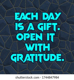 Motivational Inspirational Quote. Each Day Is A Gift Open It With Gratitude Life Inspiration Positive Quotes Motivational.