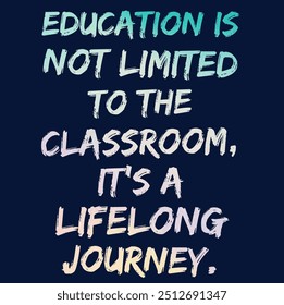 Motivational Inspirational Quotes - Education Is Not Limited To The Classroom Its A Lifelong Journey - Powered by Shutterstock