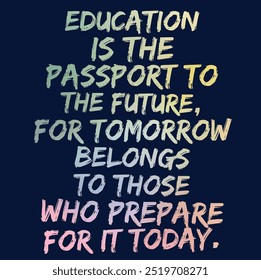 Motivational Inspirational Quotes - Education Is The Passport To The Future For Tomorrow Belongs To Those Who Prepare For It Today  - Powered by Shutterstock