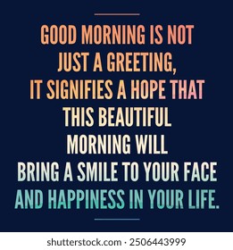 Motivational Inspirational Quotes - Good Morning Is Not Just A Greeting It Signifies A Hope That This Beautiful Morning Will Bring A Smile To Your Face And Happiness In Your Life - Powered by Shutterstock