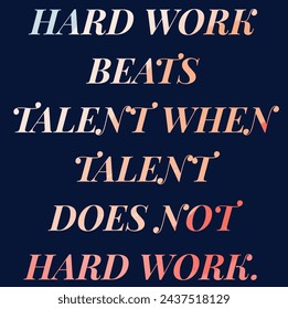 Motivational Inspirational Quotes - Hard Work Beats Talent When Talent Does Not Hard Work - Powered by Shutterstock