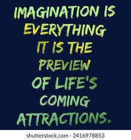 Motivational Inspirational Quotes - Imagination Is Everything It Is The Preview Of Life Coming Attractions - Powered by Shutterstock