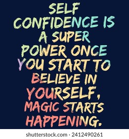 Motivational Inspirational Quotes - Self Confidence Is A Super Power Once You Start To Believe In Yourself Magic Starts Happening - Powered by Shutterstock