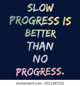 Motivational Inspirational Quotes - Slow Progress Is Better Than No Progress  - Powered by Shutterstock