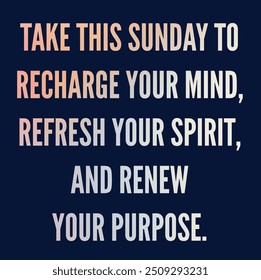 Motivational Inspirational Quotes - Take This Sunday To Recharge Your Mind Refresh Your Spirit And Renew Your Purpose - Powered by Shutterstock