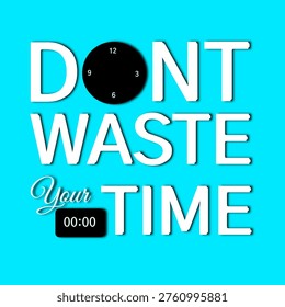Motivational Poster with Clock and Digital Timer: "Don't Waste Your Time" Text on Cyan Background - Powered by Shutterstock - Get 15% off with code: PIKWIZARD15