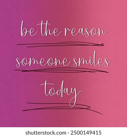 A motivational quote, '"BE THE REASON SOMEONE SMILES TODAY" isolated on red gradient background. Success and life concept. - Powered by Shutterstock