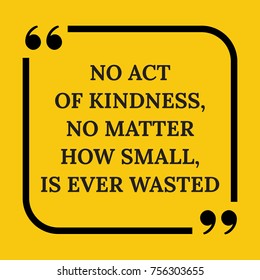 Motivational Quote.. No Act Of Kindness, No Matter How Small, Is Ever Wasted. On Yellow Background.