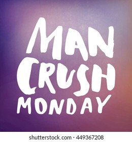 Motivational Quote On Abstract Color Background - Man Crush Monday