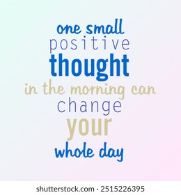 Motivational quote said “One small thought in the morning can change your whole day” for background, poster, banner or frame. - Powered by Shutterstock