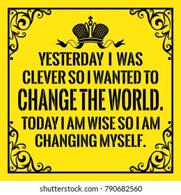 Motivational Quote. Vintage Style. Yesterday I Was Clever So I Wanted To Change The World. Today I Am Wise So I Am Changing Myself. On Yellow Background.