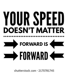 Motivational Quote. Your Speed Doesn't Matter 