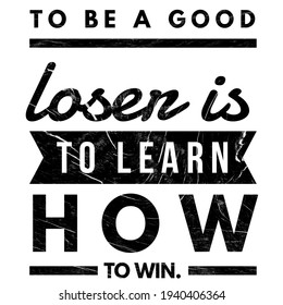 Motivational Quotes, Lifestyle Quotes, To Be A Good Loser Is Learn How To Win. Positive Quotes. 