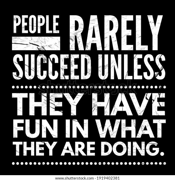 Motivational quotes, lifestyle quotes, People rarely succeed unless they have fun in what they are doing. Black & white wall art quotes. 