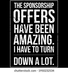 Motivational Quotes, Success Quotes, The Sponsorship Offers Have Been Amazing. I Have To Turn Down A Lot. Inspirational Quotes.