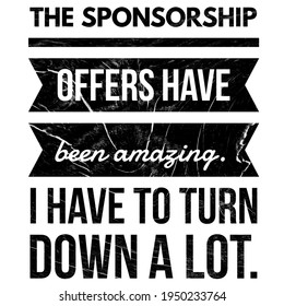 Motivational Quotes, Success Quotes, The Sponsorship Offers Have Been Amazing. I Have To Turn Down A Lot. Lifestyle Quotes.