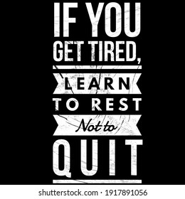 Motivational Quotes, If You Get Tired, Learn To Rest Not To Quit. Quotes About Life. 