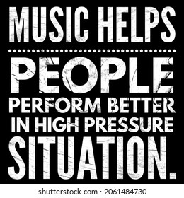 Music Helps People Perform Better In High Pressure Situation.