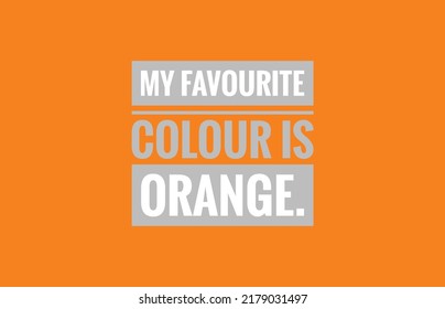 My Favourite Colour Is Orange Text Design Illustrations Orange Background 