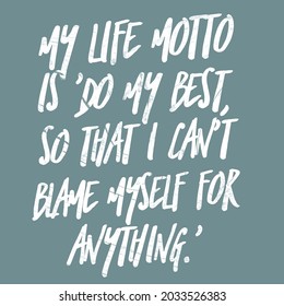 My Life Motto Is Do My Best, So That I Can't Blame Myself For Anything.