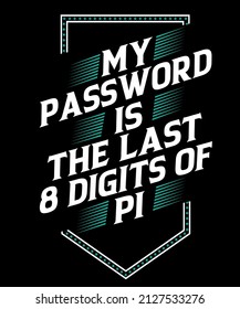 My Password Is The Last 8 Digits Of Pi,pi Day T-shirt