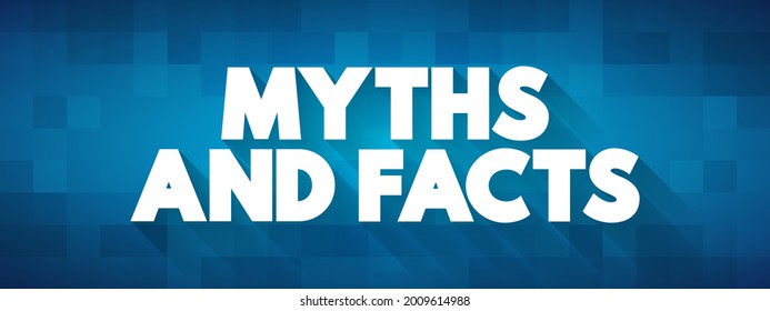 Myths and Facts - a method of clarifying misconceptions and providing accurate information on a particular topic, text concept background