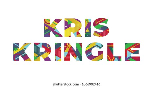 The Name Kris Kringle Concept Written In Colorful Retro Shapes And Colors Illustration.