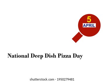 National Deep Dish Pizza Day. 1 April We Love Celebrating April Holidays.