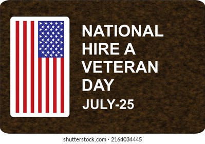 National Hire A Veteran Day July 25, Employers Are Reminded To Consider These Servicemen And Women For Jobs.