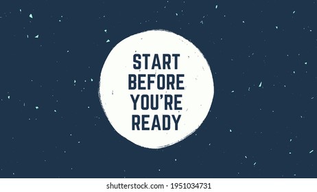 Navy and White Grunge Texture Quote Cool Desktop Wallpaper Start Before You're Ready (motivational poster) - Powered by Shutterstock