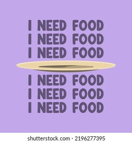 I Need Food Desain With Plate