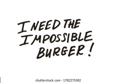 I Need The Impossible Burger! Handwritten Message On A White Background.