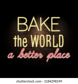 Neon Sign Bake The World A Better Place