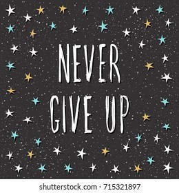Never give up  Handwritten lettering black  Doodle handmade quote   hand drawn star for design t shirt  holiday card  invitation  brochures   scrapbook  album etc  Raster copy