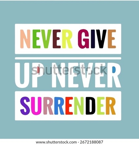 Never give up, never surrender positive quote