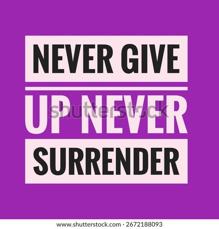Never give up, never surrender positive quote