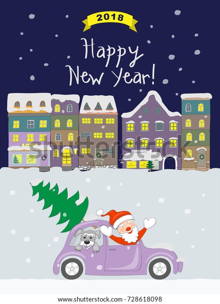 New year 2018 card with cartoon santa\
claus and dog traveling in the retro auto and  text Happy New Year\
on the snow and christmas night city background.\
