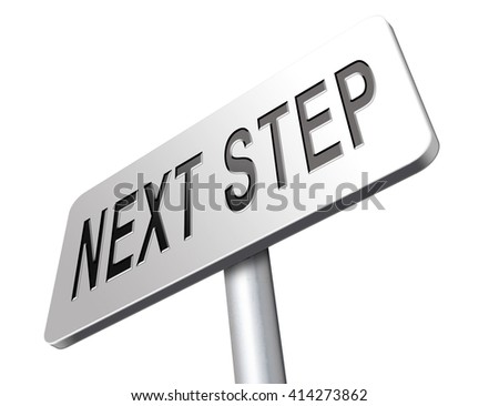 next step move or level road sign billboard.