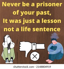 Nice Sayings Wisdom Words Positive Attitude 
Best Motivational Inspirational Success Quote
Never Be A Prisoner Of Your Past, It Was Just A Lesson Not A Life Sentence