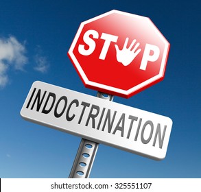 No Indoctrination Stop Brainwash, No Brainwashing Kids, No Indoctrination By Dogmas Or Mind Control. Build Your Own Opinion On Facts And Not On Doctrine. No Propaganda And Resist Brain Manipulation.