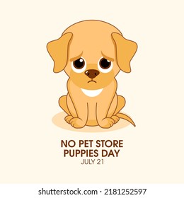 No Pet Store Puppies Day Illustration. Sad Sitting Puppy Cartoon Character. Unhappy Little Dog Icon. July 21. Important Day