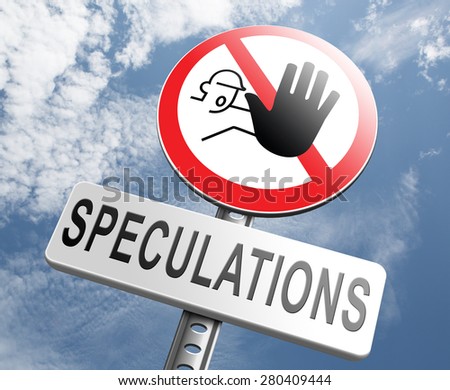 no speculations stop speculating making a gamble on the stock market speculative transaction is a financial risk