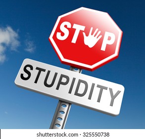 no stupidity stop stupid behaviour no naivety brainless stupidly unprofessional foolhardy dumb mistake