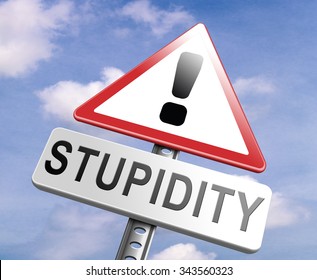 No Stupidity Stop Stupid Behaviour No Naivety Brainless Stupidly Unprofessional Foolhardy Dumb Mistake