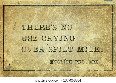 There’s No Use Crying Over Spilt Milk - Ancient English Proverb Printed On Grunge Vintage Cardboard