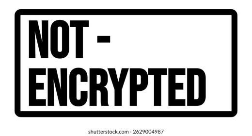 NOT ENCRYPTED – Warning Sign for Open Data