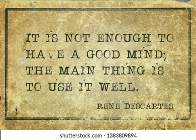 It Is Not Enough To Have A Good Mind; The Main Thing Is To Use It Well - Ancient French Philosopher And Mathematician René Descartes Quote Printed On Grunge Vintage Cardboard