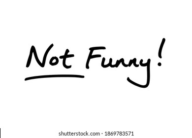 Not Funny! Handwritten On A White Background.