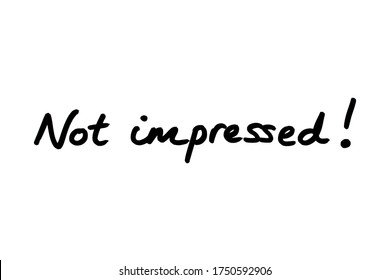 Not Impressed! Handwritten On A White Background.