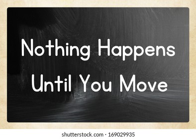 Nothing Happens Until You Move